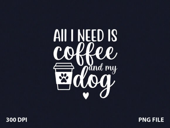 Crafting with the All Need Coffee and My Dog Mom Graphics