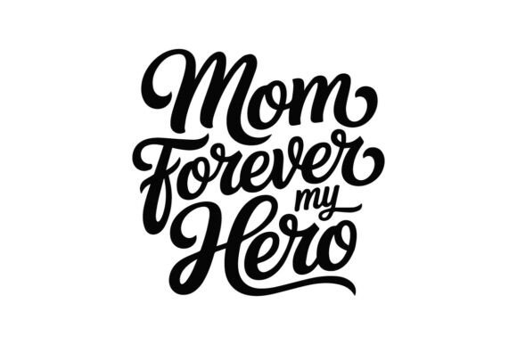 Mom Forever My Hero: A T-Shirt Design & Graphic for Heartfelt Projects