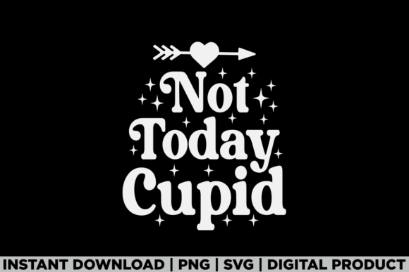 Not Today Cupid: A Playful Graphic for T-Shirts & More